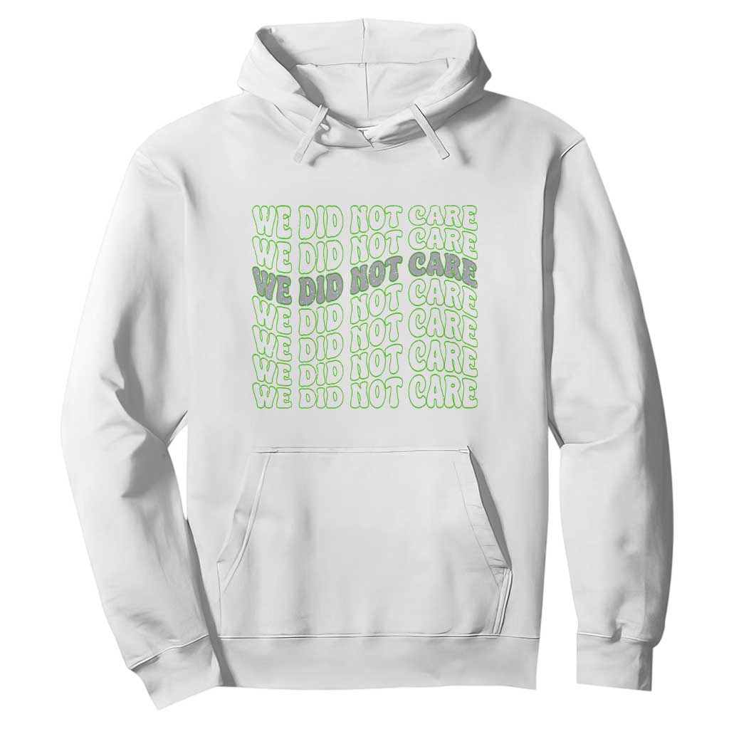 We Did Not Care Hoodie Sarcastic Attitude TS14 White Print Your Wear