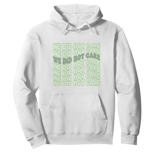We Did Not Care Hoodie Sarcastic Attitude TS14 White Print Your Wear