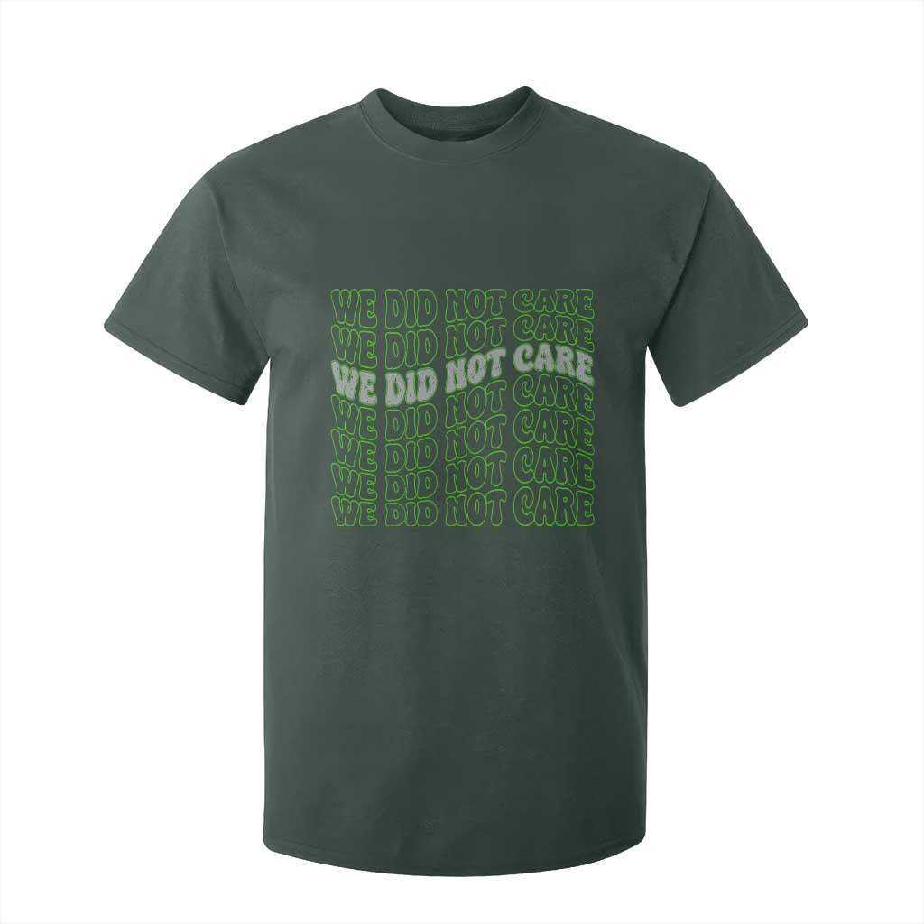 We Did Not Care T Shirt For Kid Sarcastic Attitude TS14 Dark Forest Green Print Your Wear