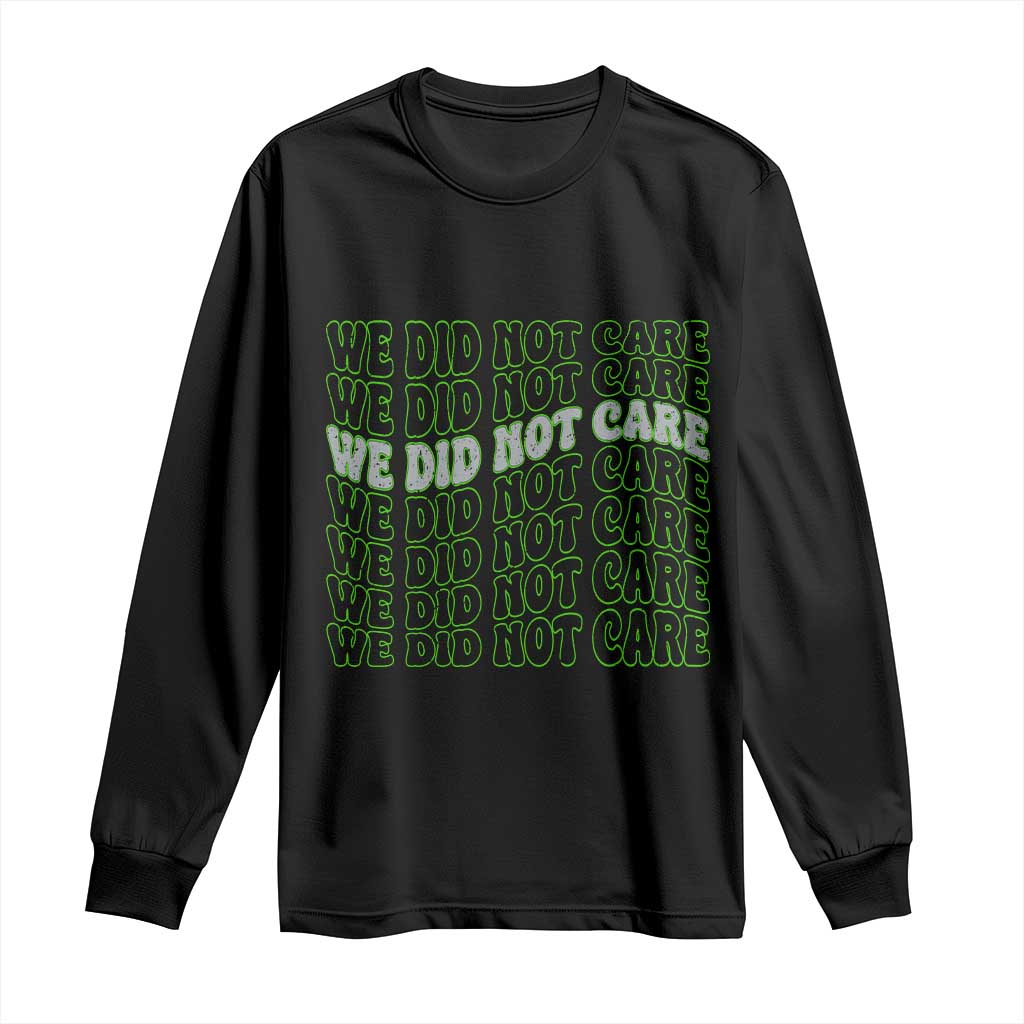 We Did Not Care Long Sleeve Shirt Sarcastic Attitude TS14 Black Print Your Wear