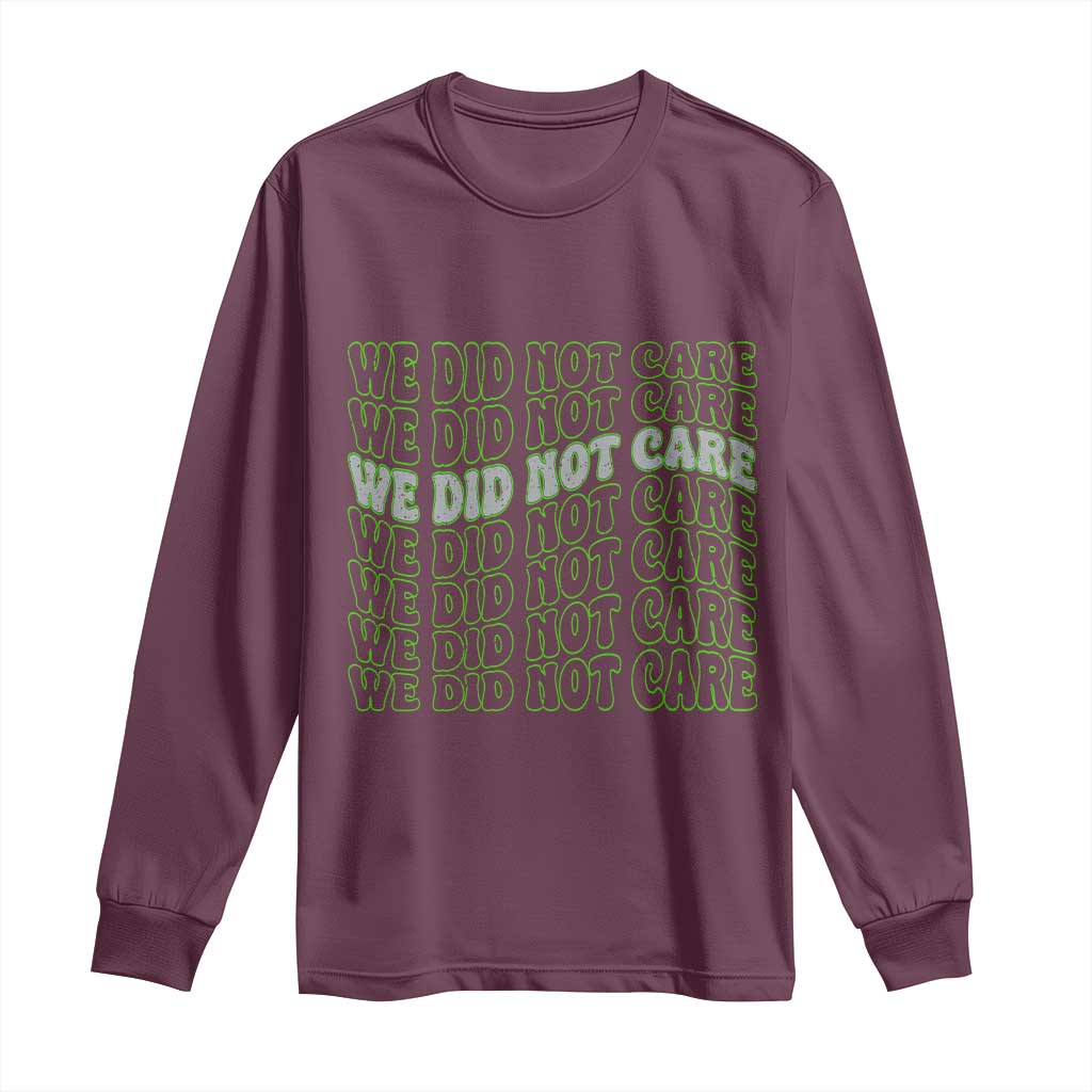 We Did Not Care Long Sleeve Shirt Sarcastic Attitude TS14 Maroon Print Your Wear