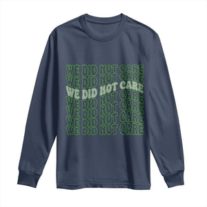 We Did Not Care Long Sleeve Shirt Sarcastic Attitude TS14 Navy Print Your Wear