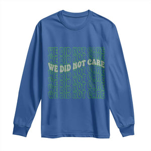 We Did Not Care Long Sleeve Shirt Sarcastic Attitude TS14 Royal Blue Print Your Wear