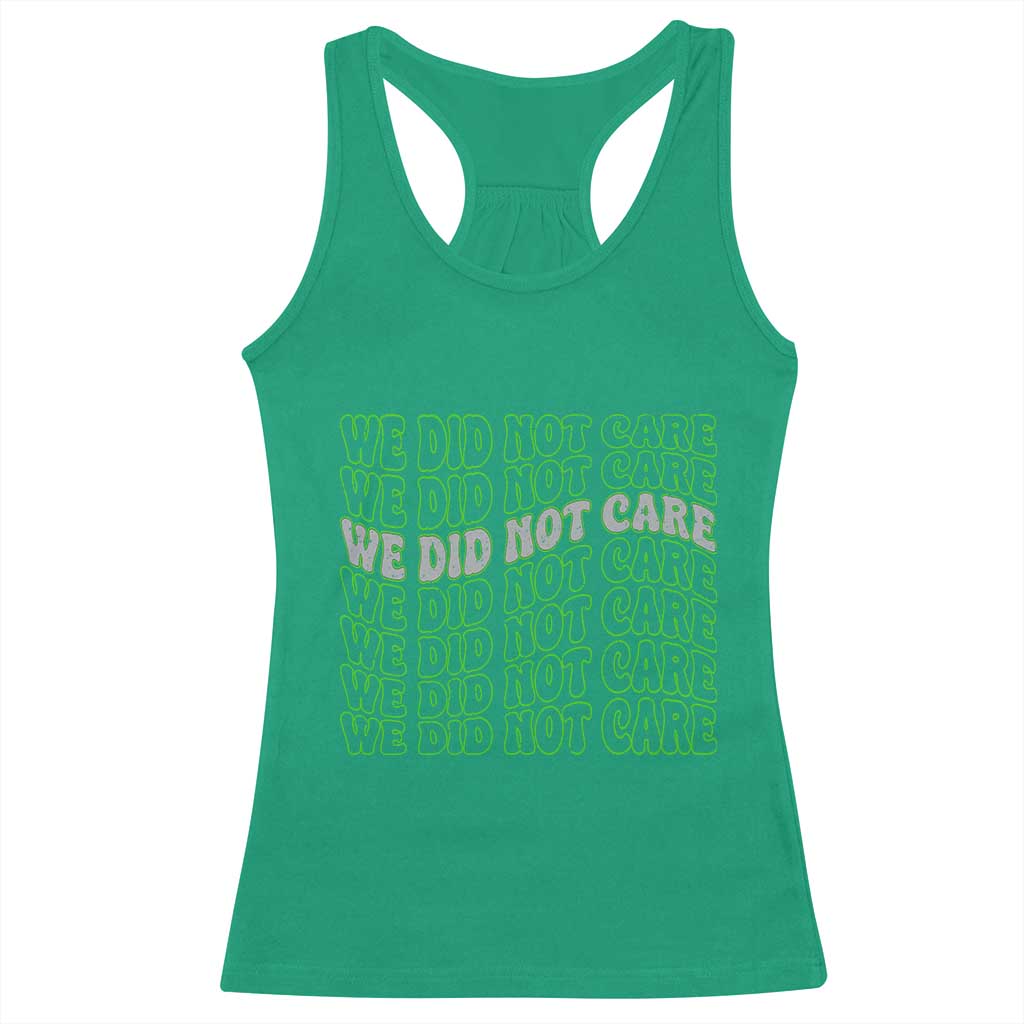 We Did Not Care Racerback Tank Top Sarcastic Attitude TS14 Irish Green Print Your Wear