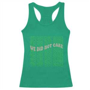 We Did Not Care Racerback Tank Top Sarcastic Attitude TS14 Irish Green Print Your Wear