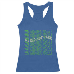 We Did Not Care Racerback Tank Top Sarcastic Attitude TS14 Royal Blue Print Your Wear