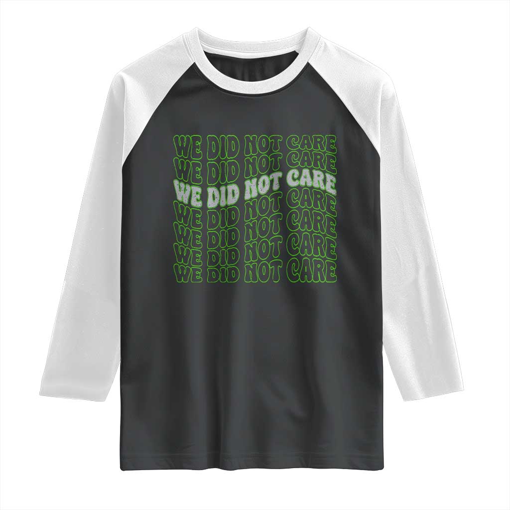 We Did Not Care Raglan Shirt Sarcastic Attitude TS14 Black White Print Your Wear