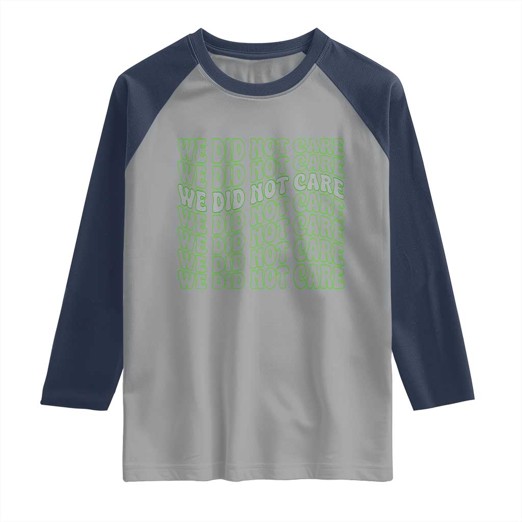 We Did Not Care Raglan Shirt Sarcastic Attitude TS14 Sport Gray Navy Print Your Wear