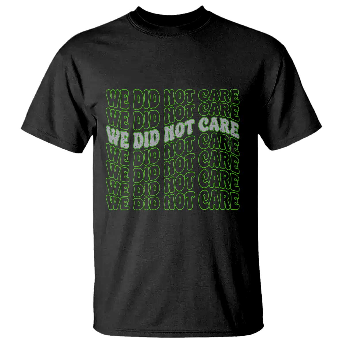 We Did Not Care T Shirt Sarcastic Attitude TS14 Black Print Your Wear