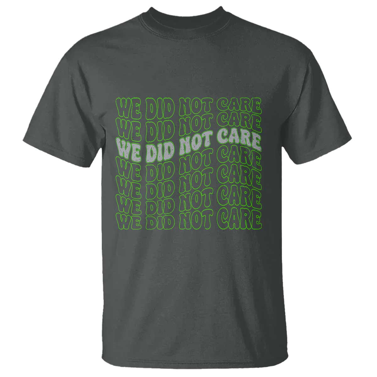 We Did Not Care T Shirt Sarcastic Attitude TS14 Dark Heather Print Your Wear