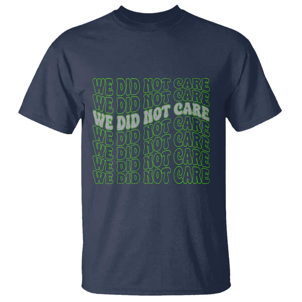 We Did Not Care T Shirt Sarcastic Attitude TS14 Navy Print Your Wear