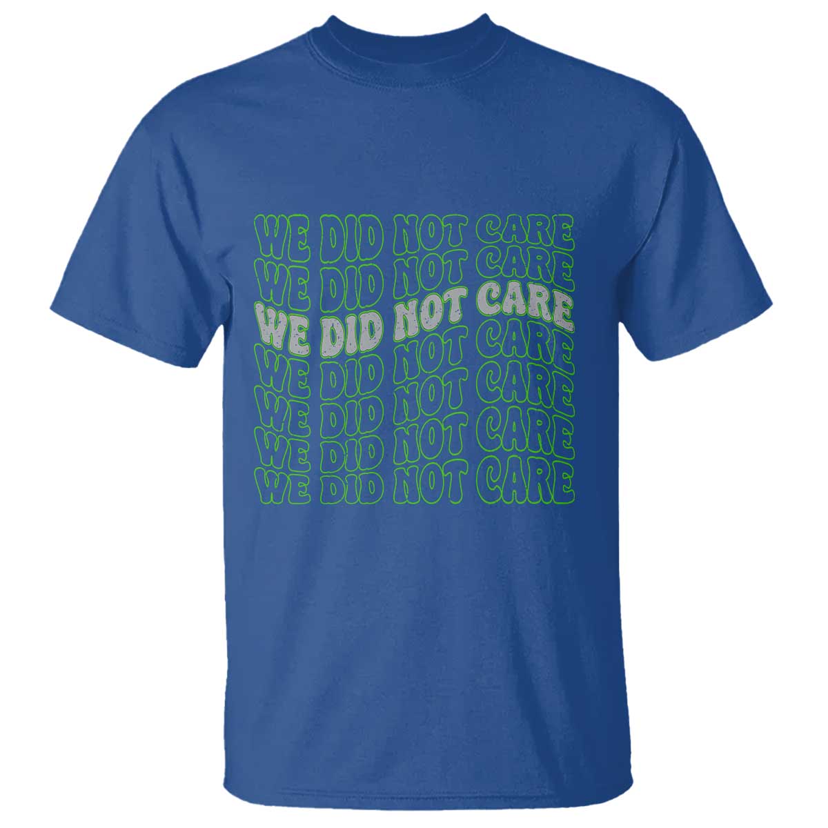 We Did Not Care T Shirt Sarcastic Attitude TS14 Royal Blue Print Your Wear