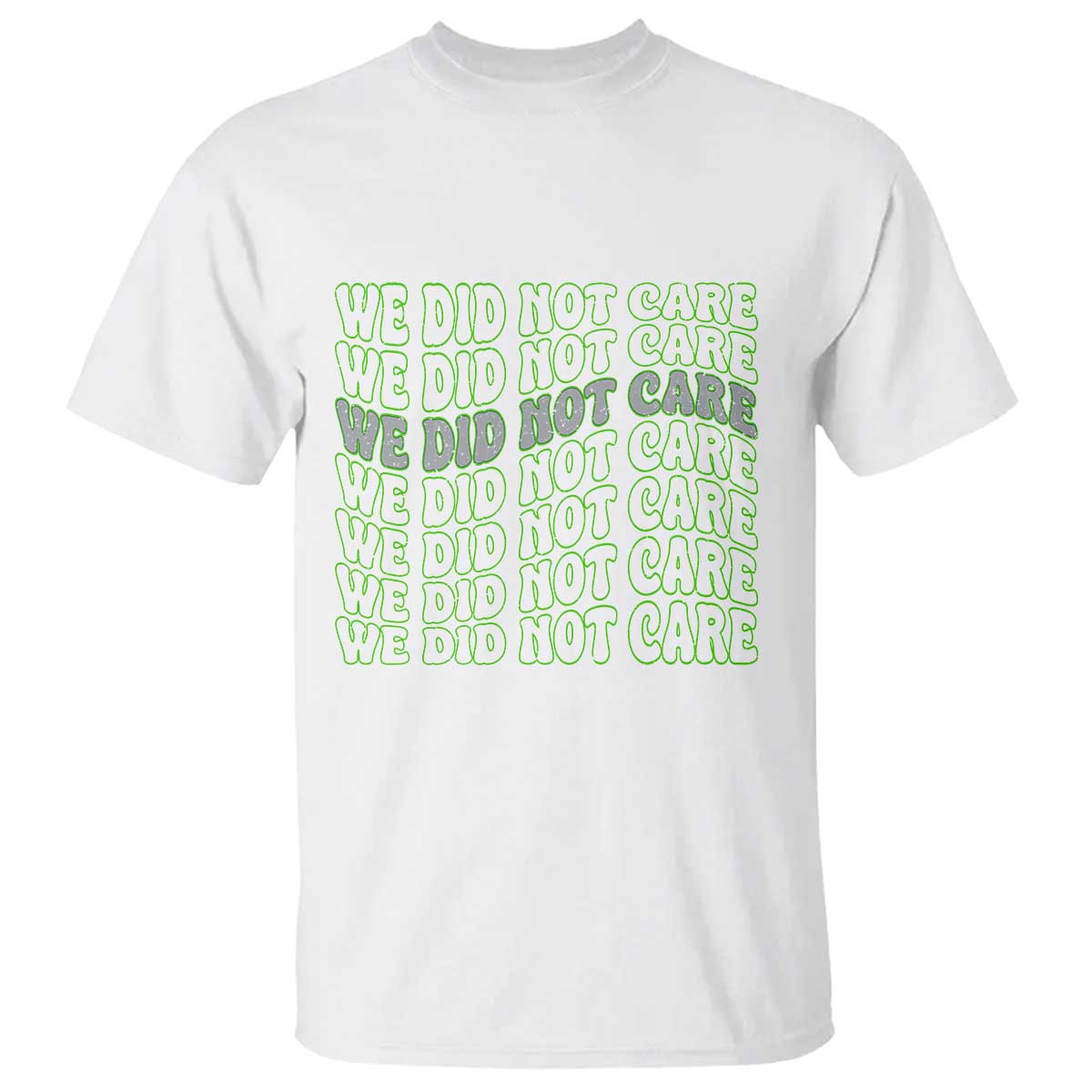 We Did Not Care T Shirt Sarcastic Attitude TS14 White Print Your Wear