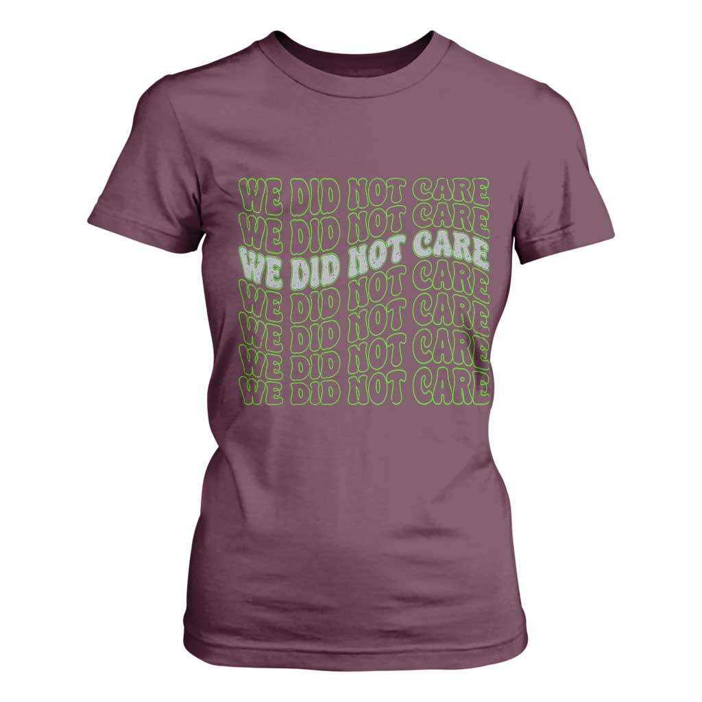 We Did Not Care T Shirt For Women Sarcastic Attitude TS14 Maroon Print Your Wear