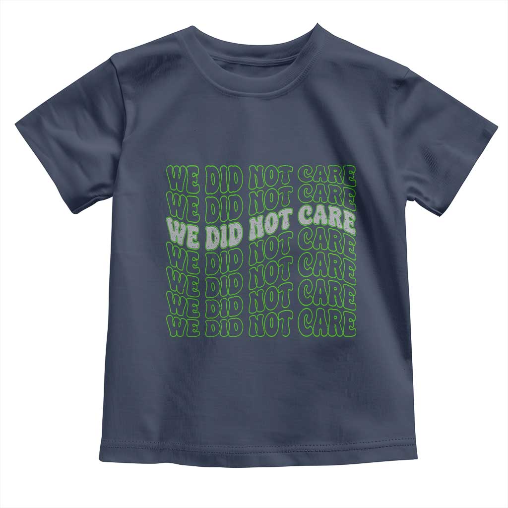 We Did Not Care Toddler T Shirt Sarcastic Attitude TS14 Navy Print Your Wear