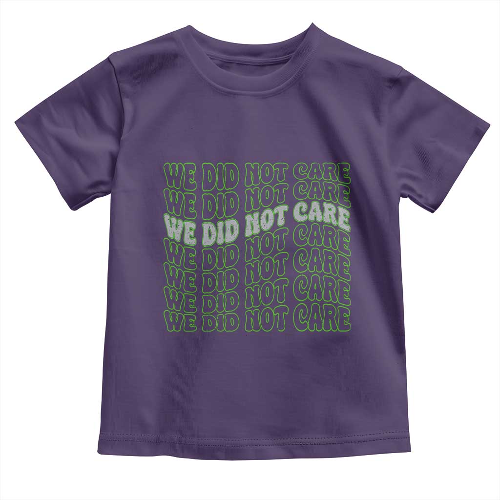 We Did Not Care Toddler T Shirt Sarcastic Attitude TS14 Purple Print Your Wear