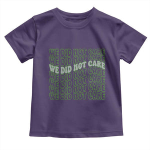 We Did Not Care Toddler T Shirt Sarcastic Attitude TS14 Purple Print Your Wear