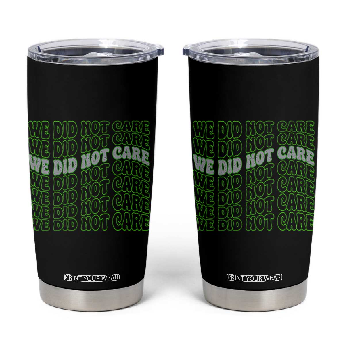 We Did Not Care Tumbler Cup Sarcastic Attitude TS14 Black Print Your Wear
