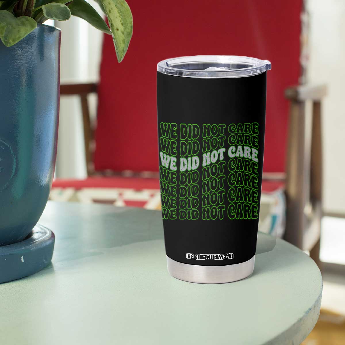 We Did Not Care Tumbler Cup Sarcastic Attitude TS14 Print Your Wear