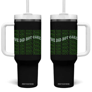 We Did Not Care Tumbler With Handle Sarcastic Attitude TS14 One Size: 40 oz Black Print Your Wear