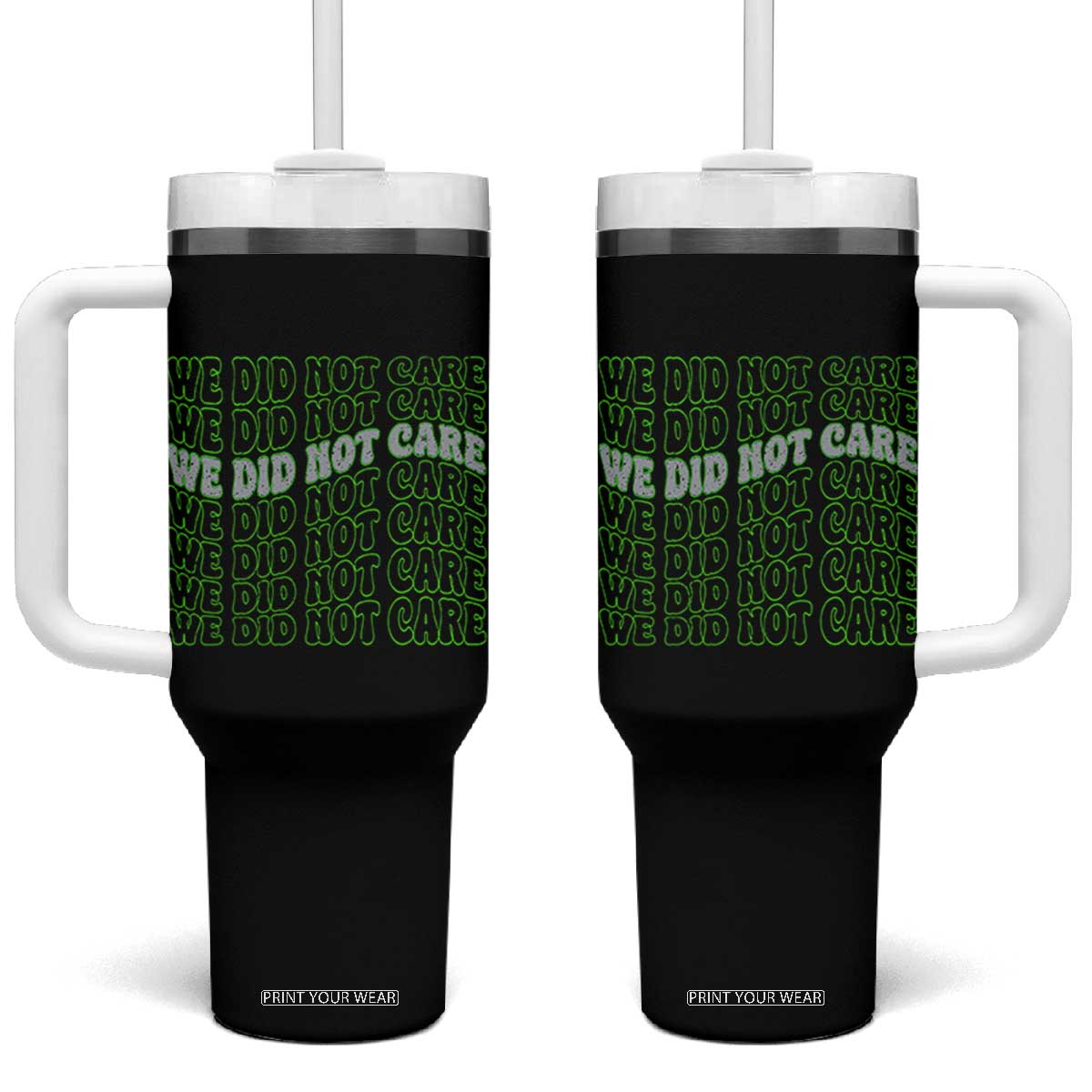 We Did Not Care Tumbler With Handle Sarcastic Attitude TS14 One Size: 40 oz Black Print Your Wear