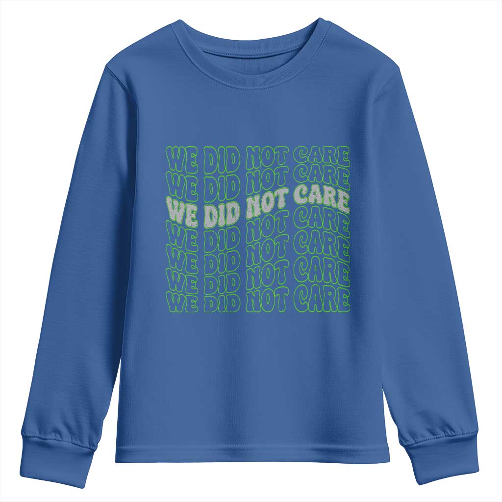 We Did Not Care Youth Sweatshirt Sarcastic Attitude TS14 Royal Blue Print Your Wear