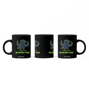 We Did Not Care Coffee Mug Funny Sarcastic Quote Statement TS14 Print Your Wear