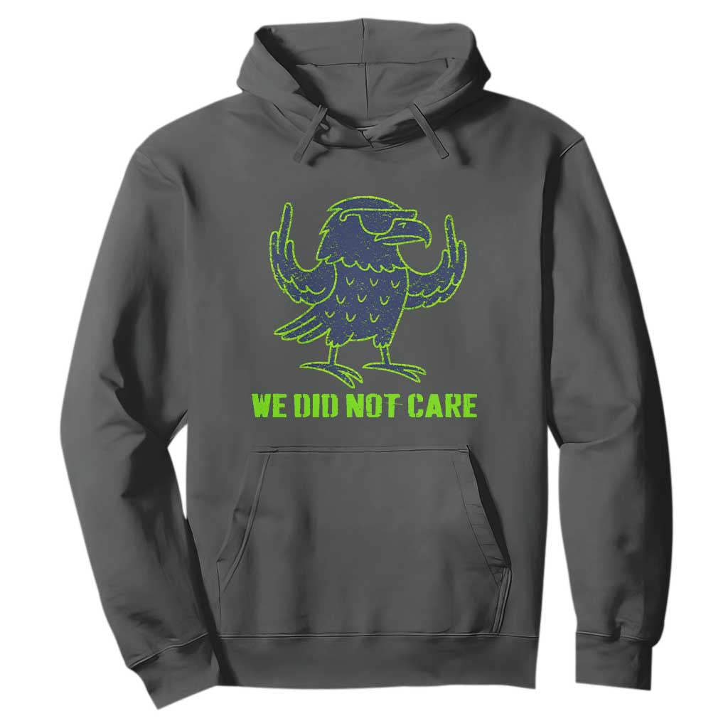 We Did Not Care Hoodie Funny Sarcastic Quote Statement TS14 Dark Heather Print Your Wear