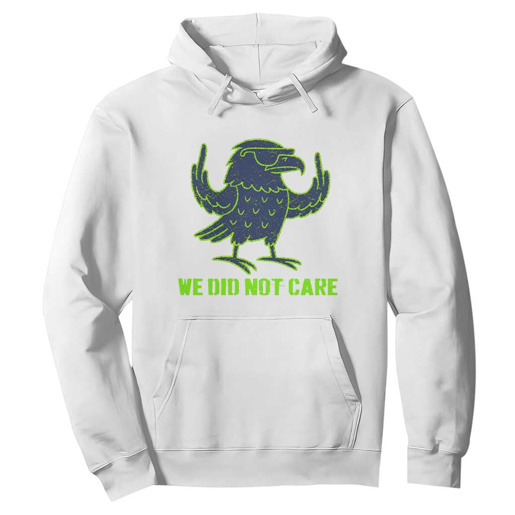 We Did Not Care Hoodie Funny Sarcastic Quote Statement TS14 White Print Your Wear