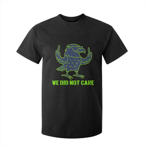 We Did Not Care T Shirt For Kid Funny Sarcastic Quote Statement TS14 Black Print Your Wear