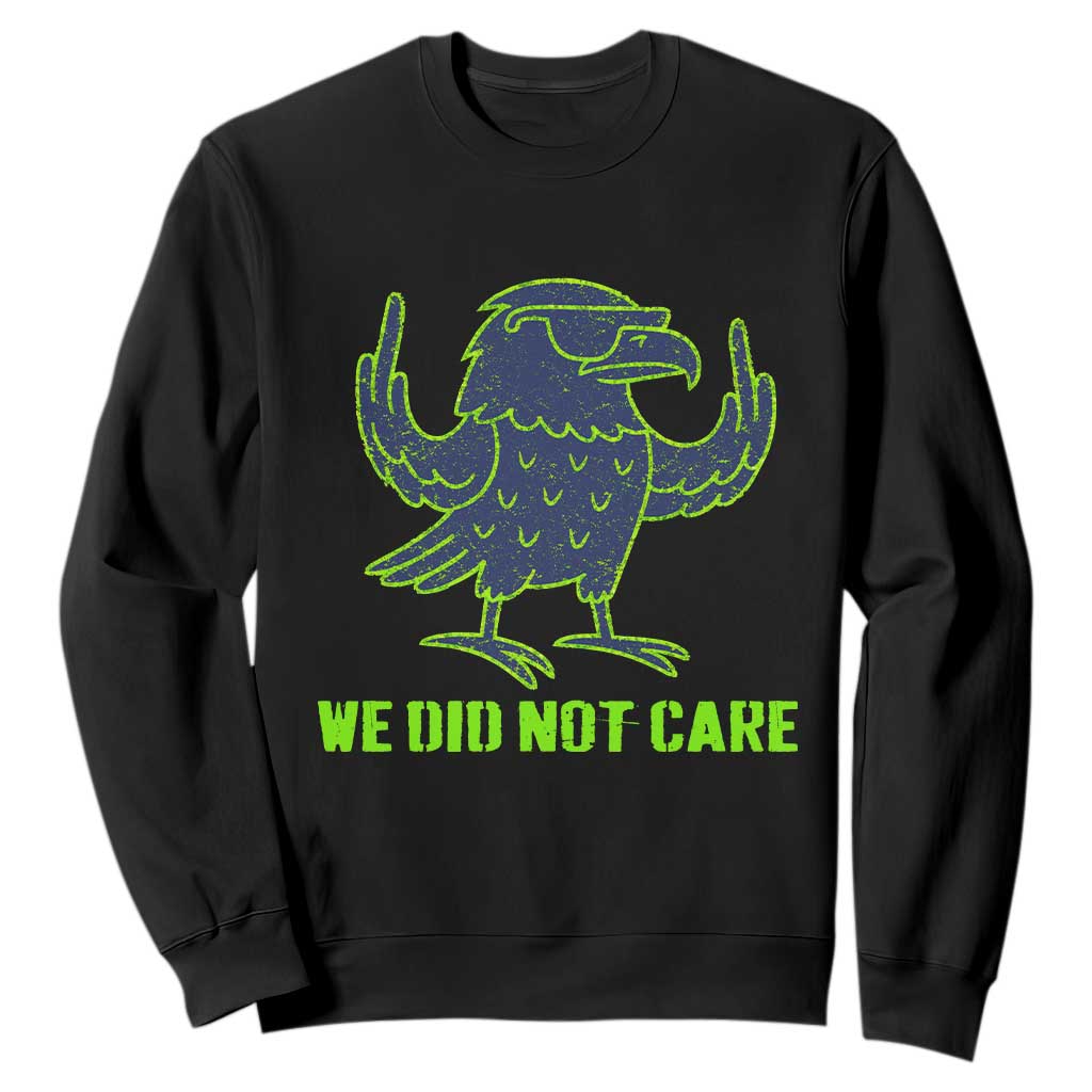 We Did Not Care Sweatshirt Funny Sarcastic Quote Statement TS14 Black Print Your Wear