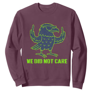 We Did Not Care Sweatshirt Funny Sarcastic Quote Statement TS14 Maroon Print Your Wear
