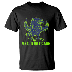 We Did Not Care T Shirt Funny Sarcastic Quote Statement TS14 Black Print Your Wear