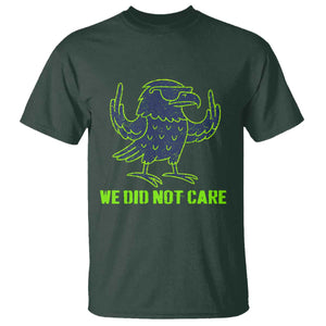We Did Not Care T Shirt Funny Sarcastic Quote Statement TS14 Dark Forest Green Print Your Wear