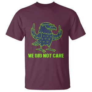 We Did Not Care T Shirt Funny Sarcastic Quote Statement TS14 Maroon Print Your Wear