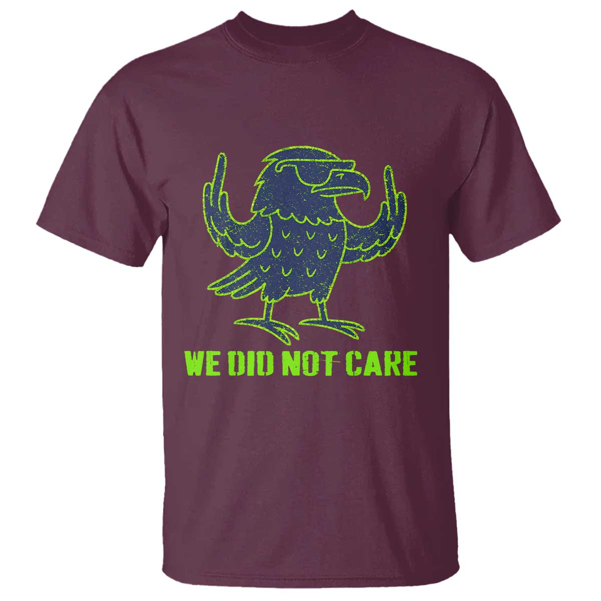 We Did Not Care T Shirt Funny Sarcastic Quote Statement TS14 Maroon Print Your Wear
