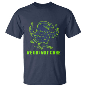 We Did Not Care T Shirt Funny Sarcastic Quote Statement TS14 Navy Print Your Wear