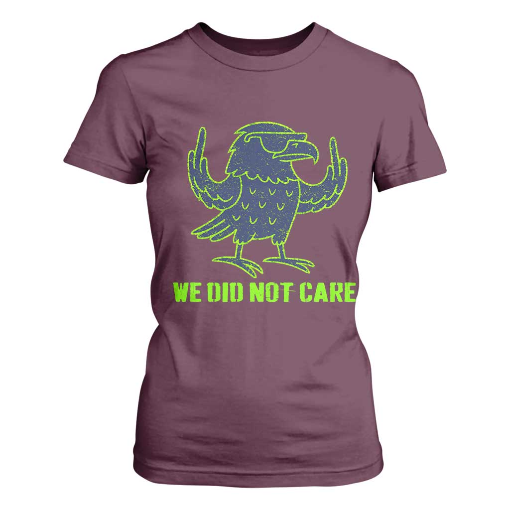 We Did Not Care T Shirt For Women Funny Sarcastic Quote Statement TS14 Maroon Print Your Wear