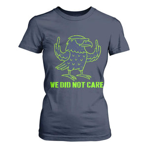 We Did Not Care T Shirt For Women Funny Sarcastic Quote Statement TS14 Navy Print Your Wear