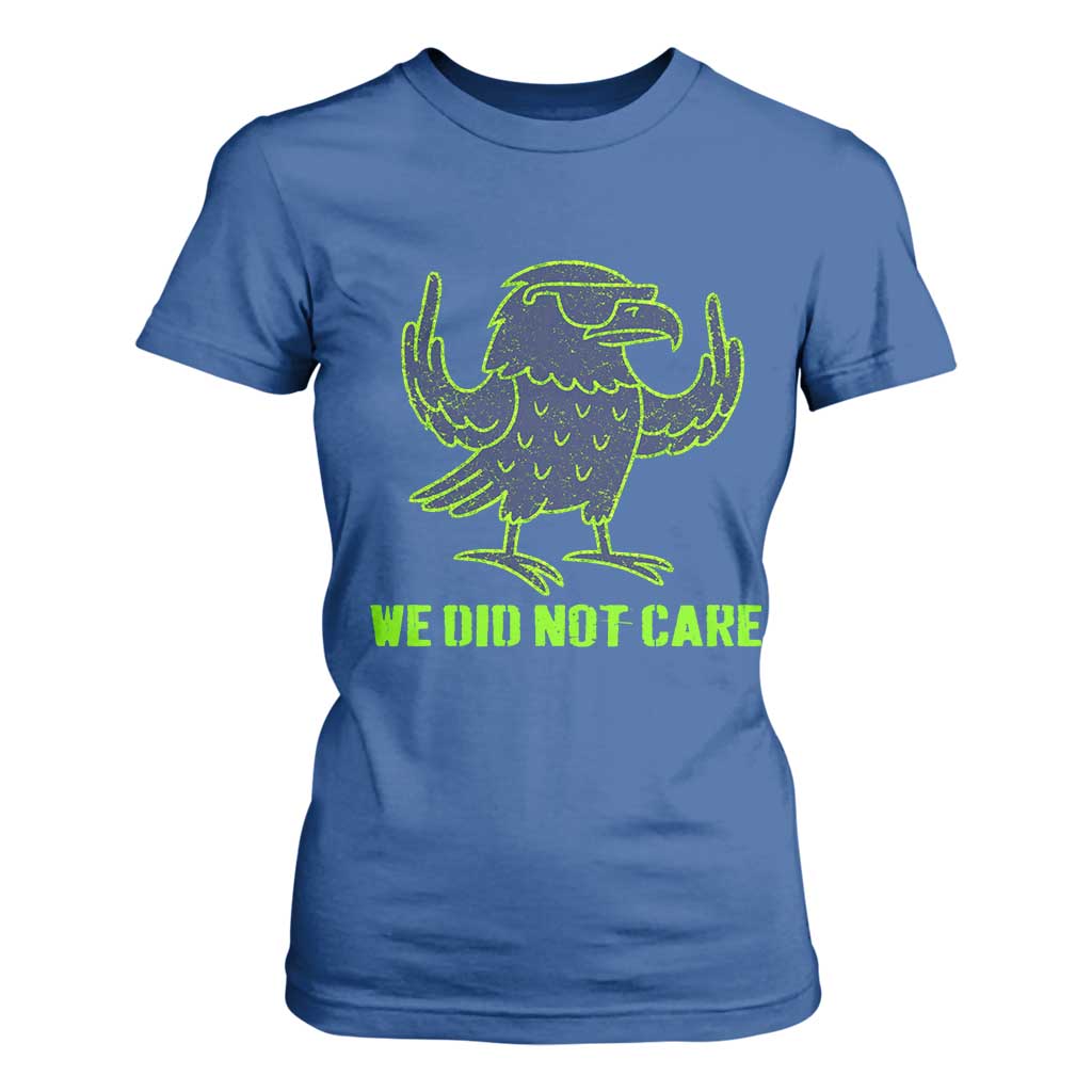 We Did Not Care T Shirt For Women Funny Sarcastic Quote Statement TS14 Royal Blue Print Your Wear