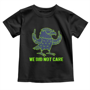 We Did Not Care Toddler T Shirt Funny Sarcastic Quote Statement TS14 Black Print Your Wear