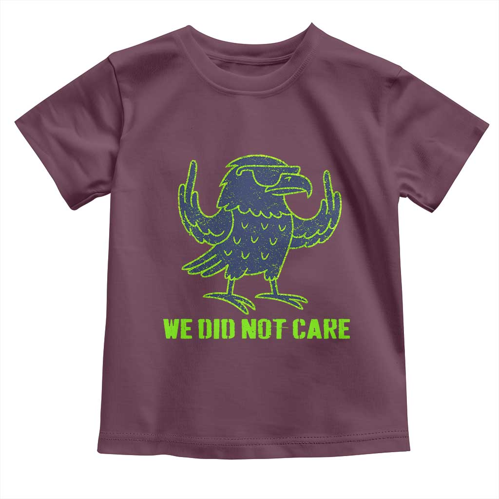 We Did Not Care Toddler T Shirt Funny Sarcastic Quote Statement TS14 Maroon Print Your Wear