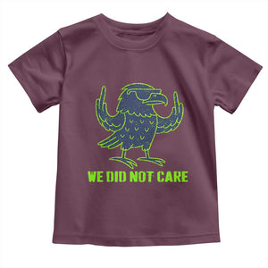 We Did Not Care Toddler T Shirt Funny Sarcastic Quote Statement TS14 Maroon Print Your Wear
