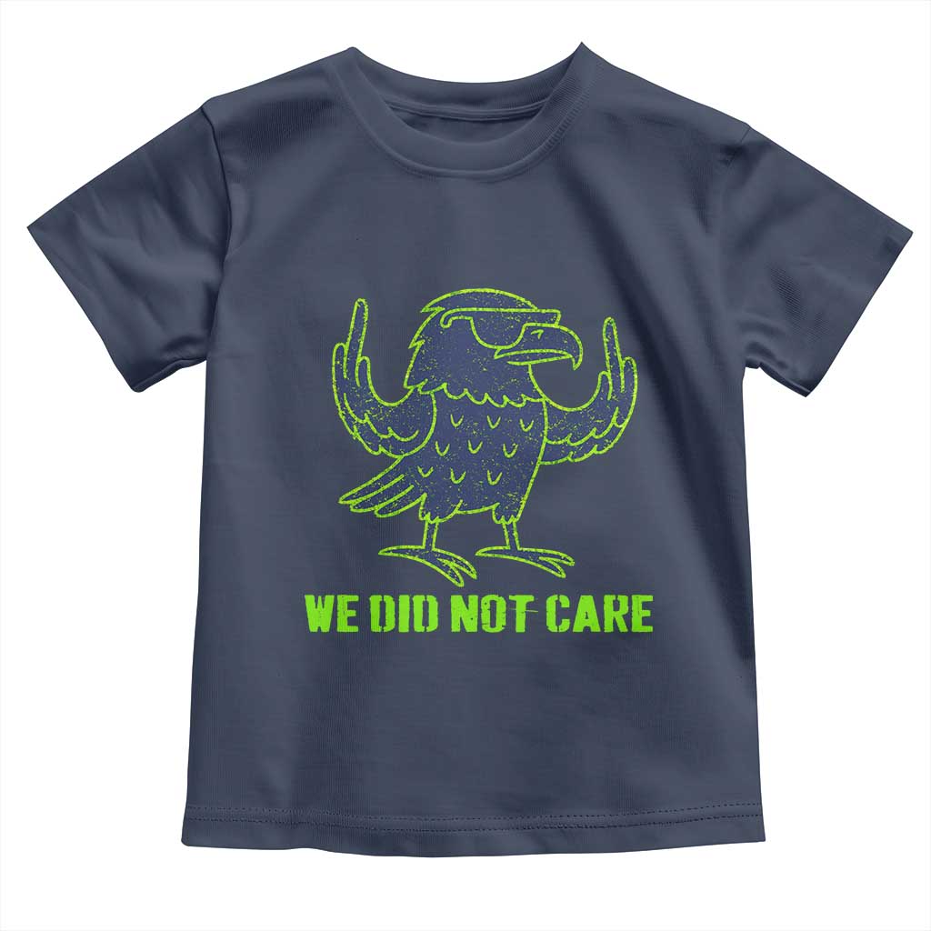 We Did Not Care Toddler T Shirt Funny Sarcastic Quote Statement TS14 Navy Print Your Wear