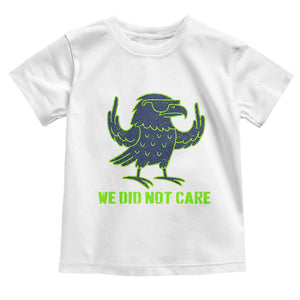 We Did Not Care Toddler T Shirt Funny Sarcastic Quote Statement TS14 White Print Your Wear