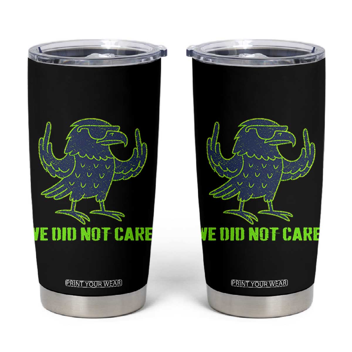 We Did Not Care Tumbler Cup Funny Sarcastic Quote Statement TS14 Black Print Your Wear