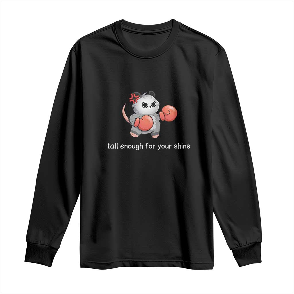 Tall Enough For Your Shins Long Sleeve Shirt Funny Possum Sarcastic Meme TS14 Black Print Your Wear