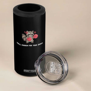 Tall Enough For Your Shins 4 in 1 Can Cooler Tumbler Funny Raccoon Sarcastic Meme TS14 Print Your Wear