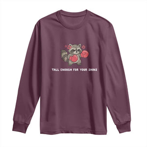 Tall Enough For Your Shins Long Sleeve Shirt Funny Raccoon Sarcastic Meme TS14 Maroon Print Your Wear