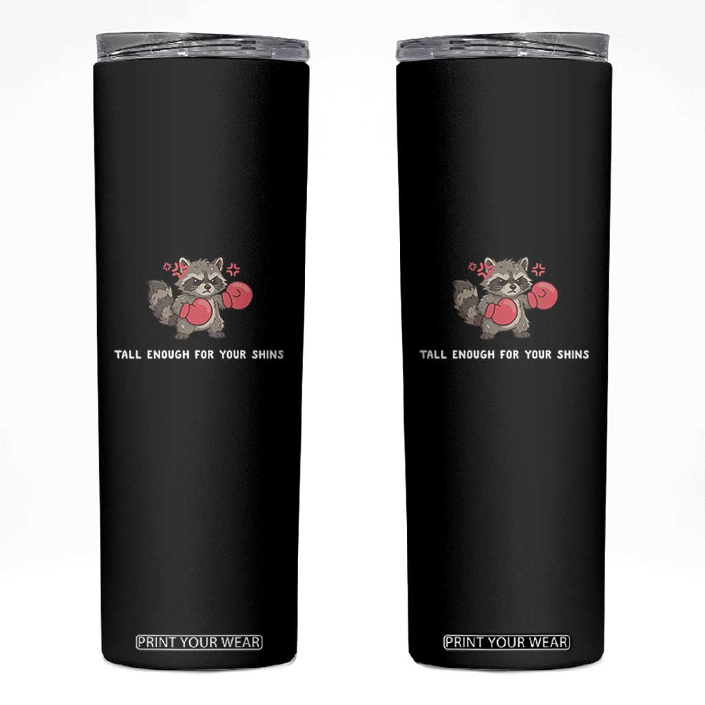 Tall Enough For Your Shins Skinny Tumbler Funny Raccoon Sarcastic Meme TS14 Black Print Your Wear